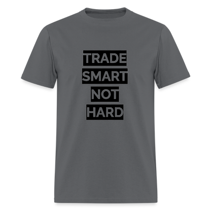 Trade Smart Not Hard shirt - charcoal